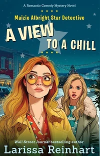 A View to a Chill: A Cherry Tucker and Maizie Albright Interconnected Holiday Mystery