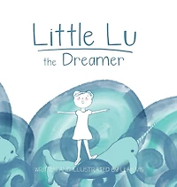 Little Lu the Dreamer: A Children's Book about Imagination and Dreams