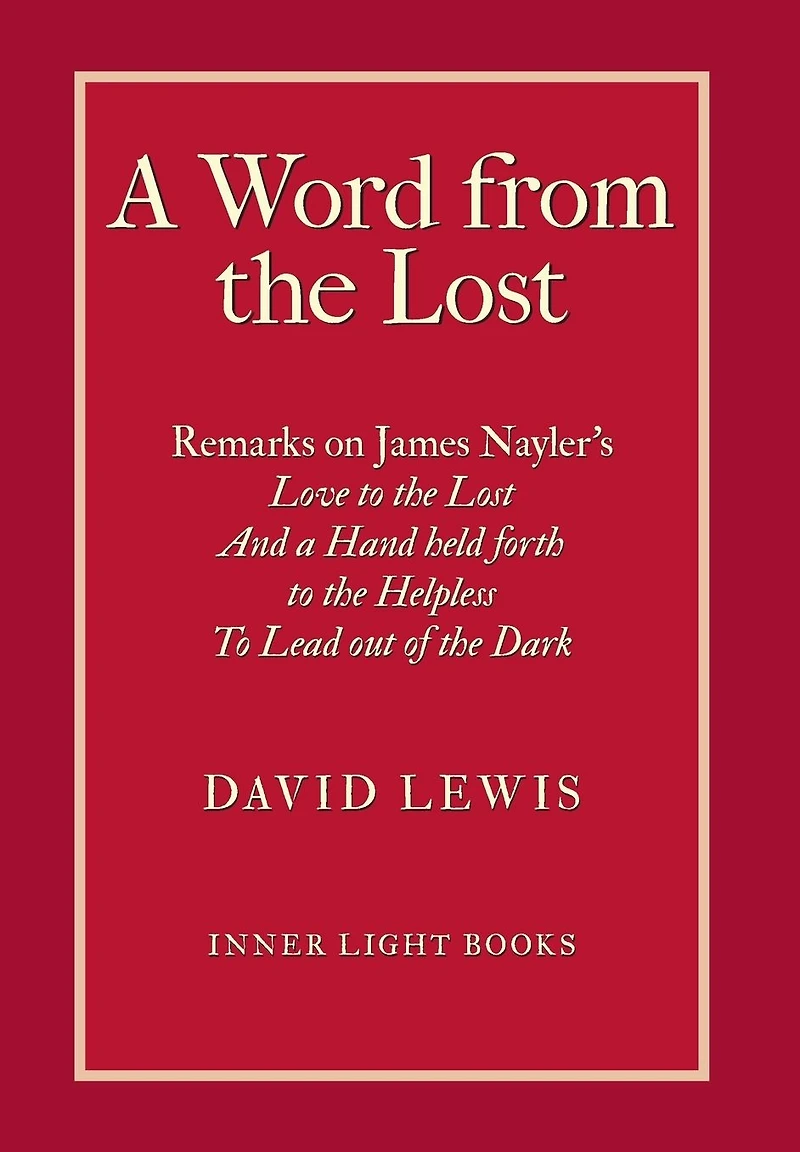 a Word from the Lost: Remarks on James Nayler's Love to lost And Hand held forth Helpless Lead out of Dark