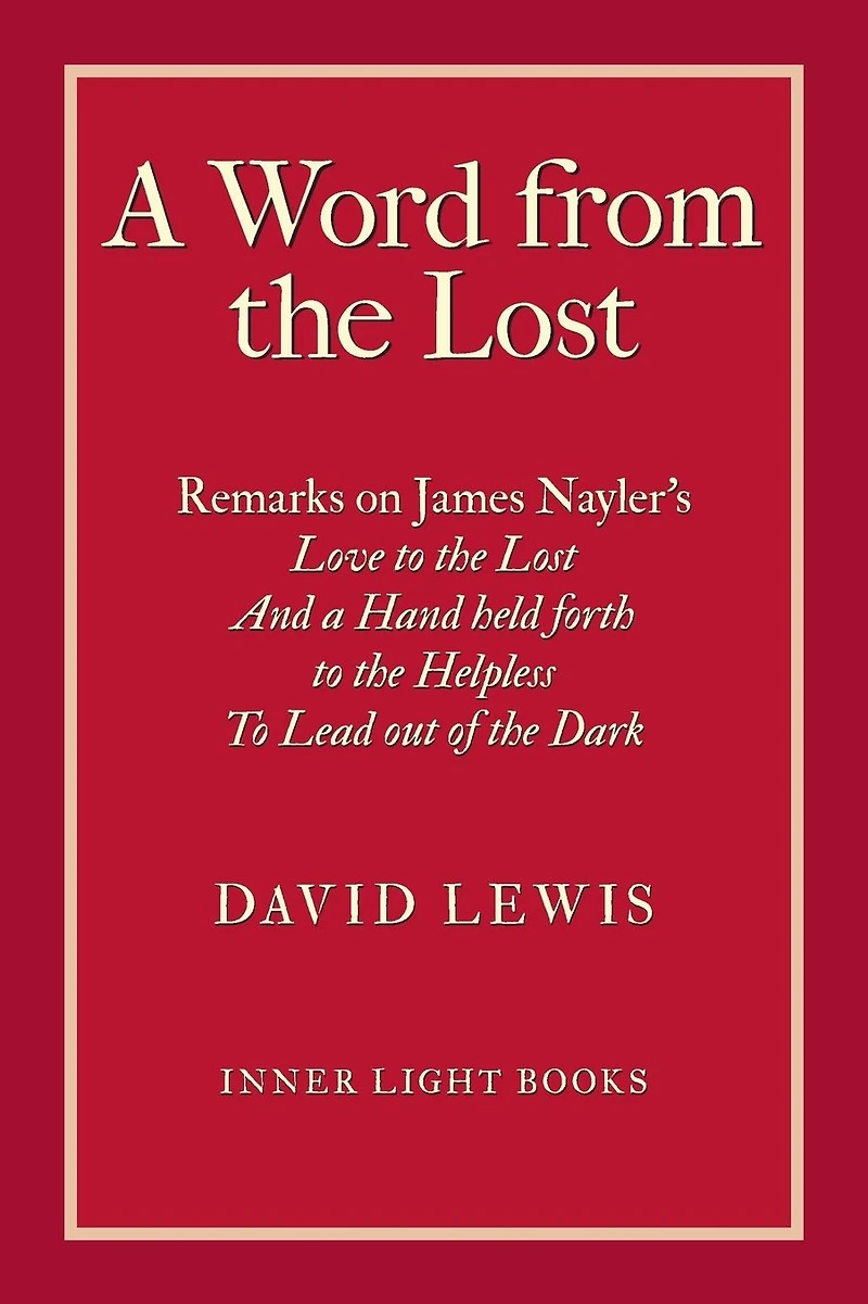 a Word from the Lost: Remarks on James Nayler's Love to lost And Hand held forth Helpless Lead out of Dark