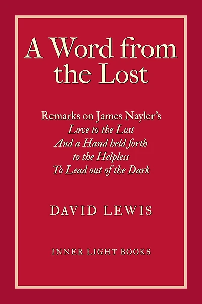 a Word from the Lost: Remarks on James Nayler's Love to lost And Hand held forth Helpless Lead out of Dark