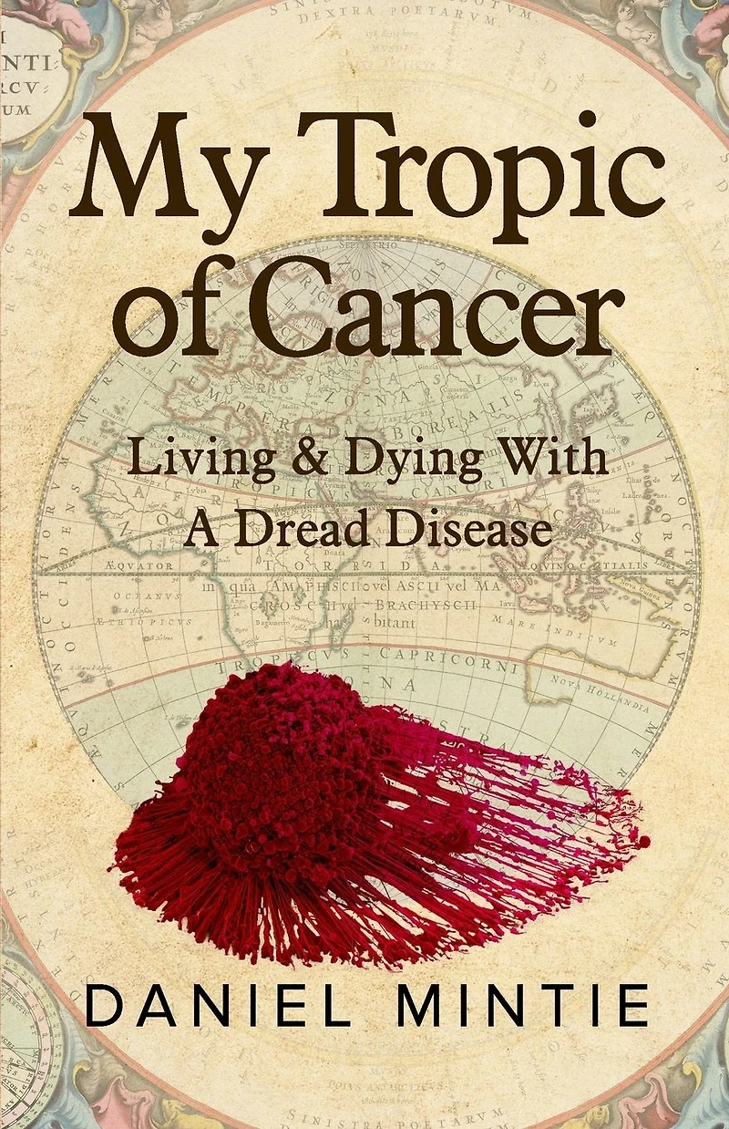 My Tropic Of Cancer: Living & Dying With A Dread Disease