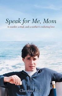 Speak for Me, Mom: a Murder, Trial, and Mother's Enduring Love