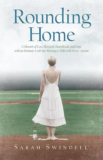 Rounding Home: A Memoir of Love, Betrayal, Heartbreak, and Hope with an Intimate Look into Raising a Child with Severe Autism
