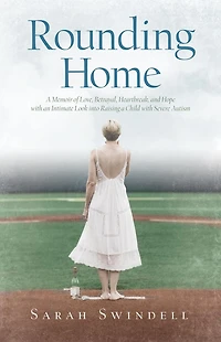 Rounding Home: A Memoir of Love, Betrayal, Heartbreak, and Hope with an Intimate Look into Raising a Child with Severe Autism