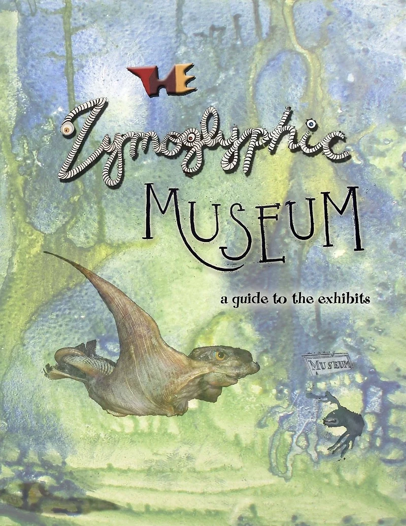 the Zymoglyphic Museum: A Guide to Exhibits