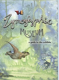 the Zymoglyphic Museum: A Guide to Exhibits