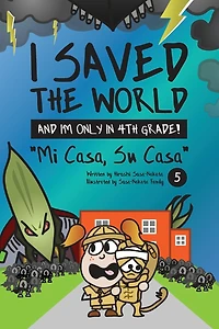 I Saved the World and I'm Only 4th Grade!: Mi Casa, Su Casa (Book 5)