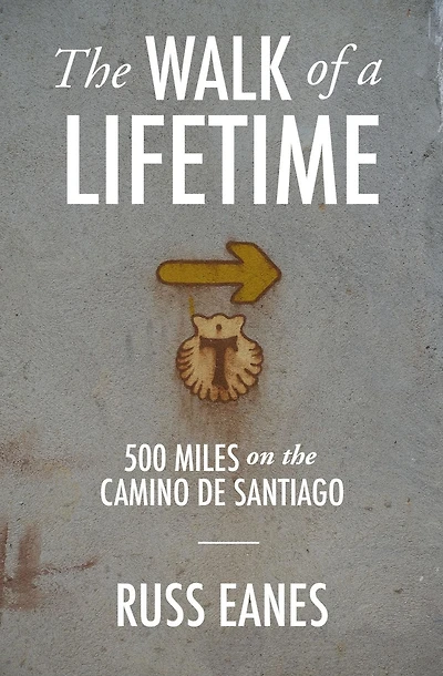 the Walk of a Lifetime: 500 Miles on Camino de Santiago