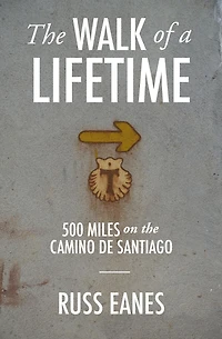 the Walk of a Lifetime: 500 Miles on Camino de Santiago