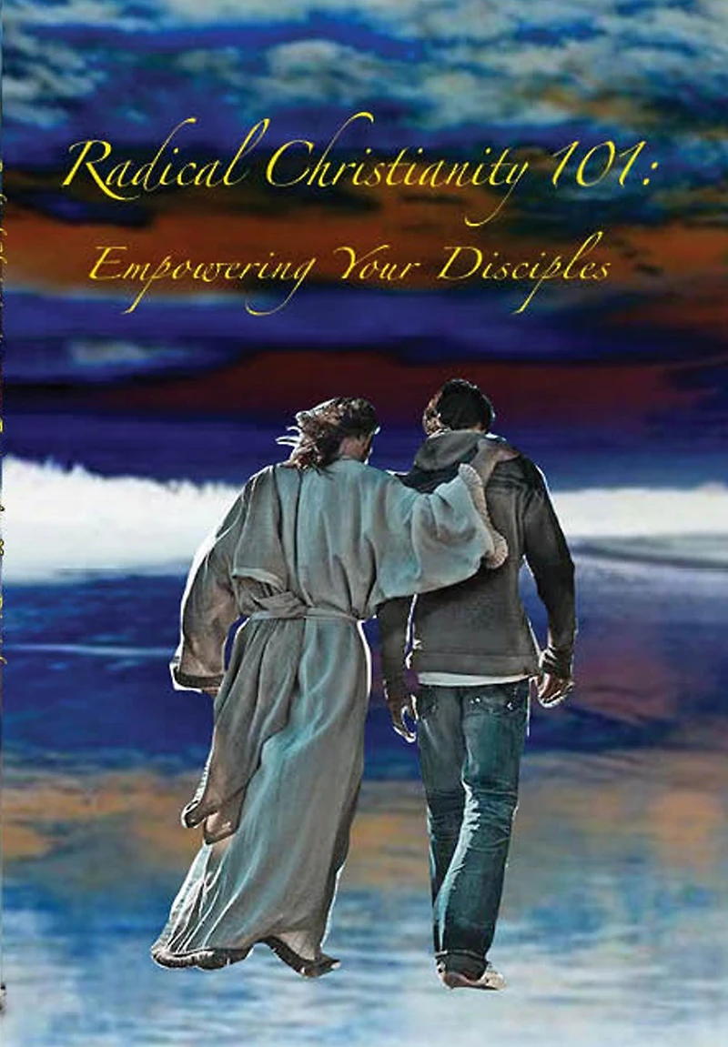 Radical Christianity 101: Empowering Your Disciples