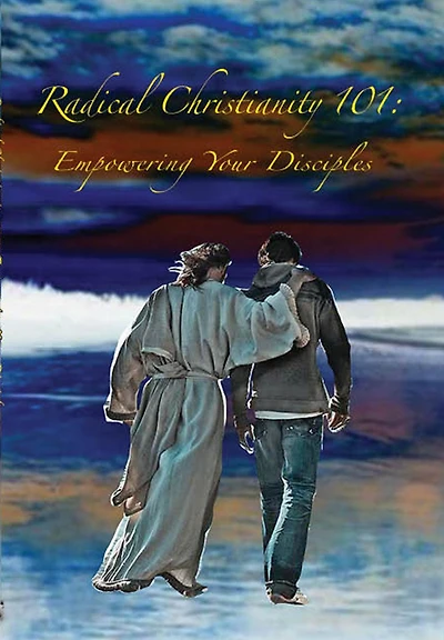 Radical Christianity 101: Empowering Your Disciples