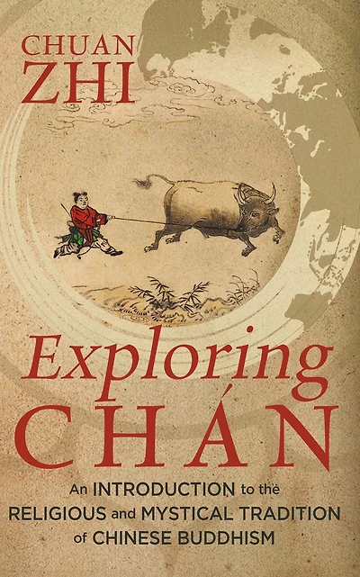 Exploring Chán: An Introduction to the Religious and Mystical Tradition of Chinese Buddhism