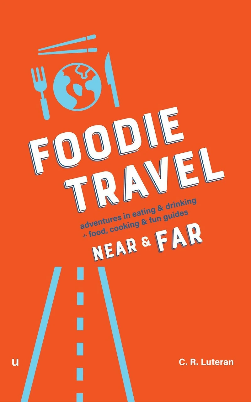 Foodie Travel Near & Far (adventures in eating & drinking + food, cooking & fun guides)