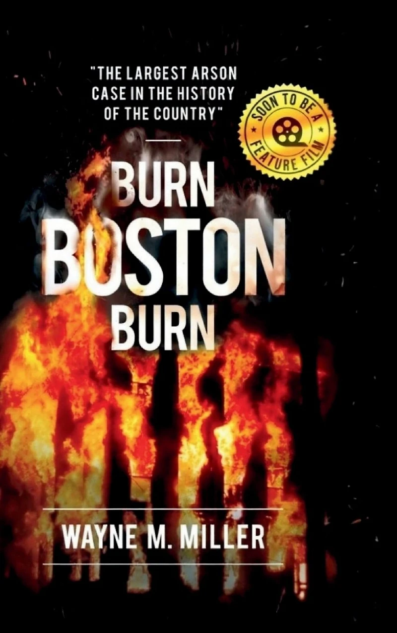 Burn Boston Burn: "The Largest Arson Case the History of Country"