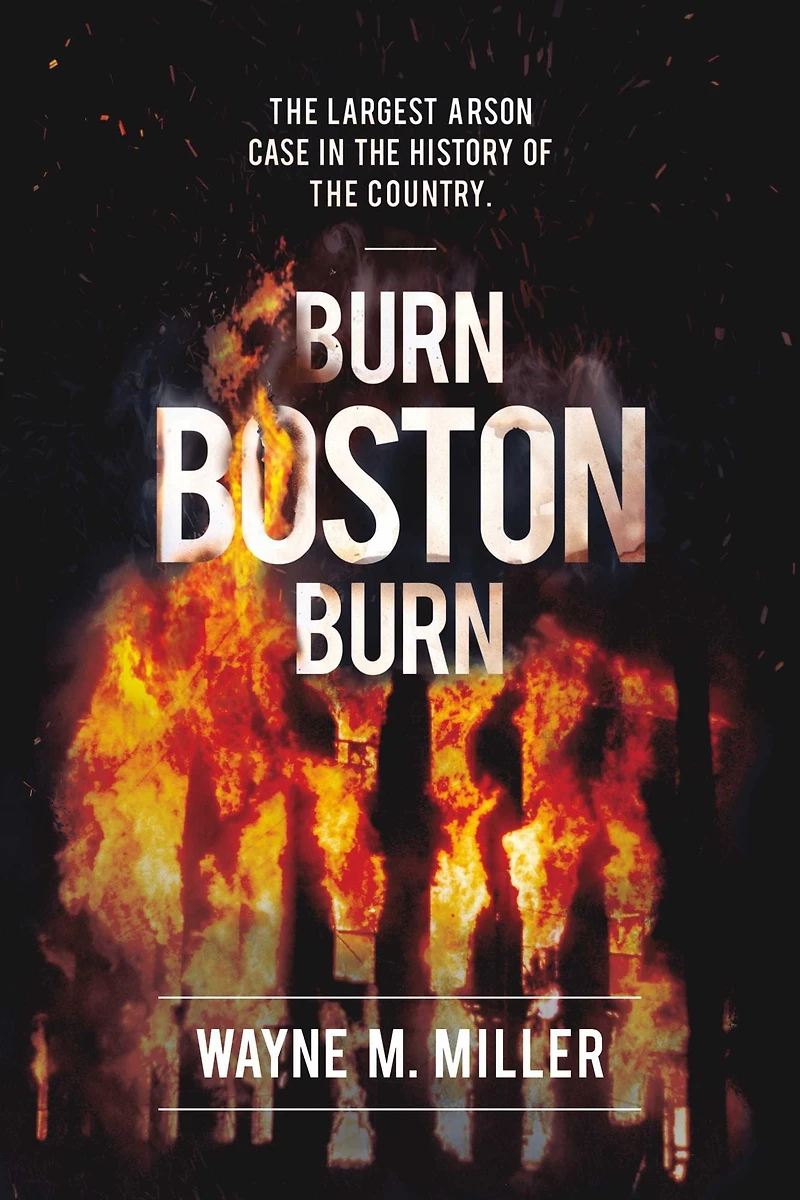 Burn Boston Burn: "The Largest Arson Case the History of Country"