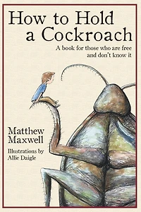 How to Hold A Cockroach: book for those who are free and don't know it