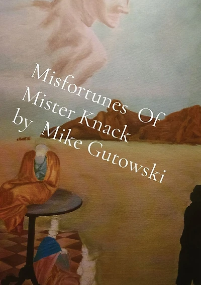 Misfortunes Of Mister Knack by Mike Gutowski