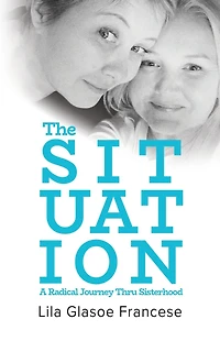 The Situation: A Radical Journey Thru Sisterhood