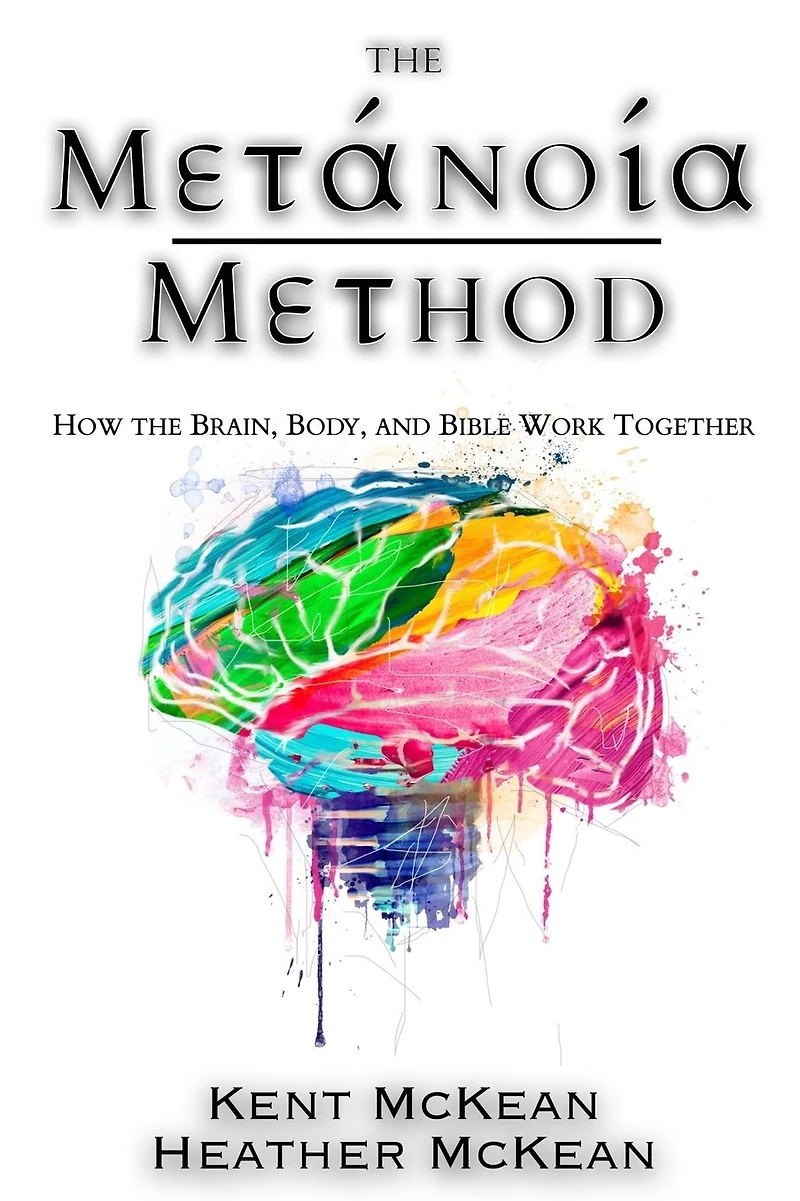 the Metanoia Method: How Brain, Body, and Bible Work Together
