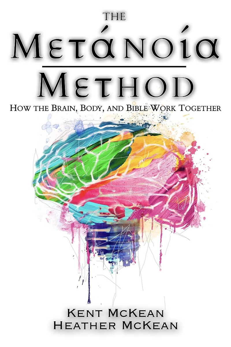 the Metanoia Method: How Brain, Body, and Bible Work Together