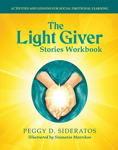 The Light Giver Stories Workbook: Activities and Lessons for Social Emotional Learning.