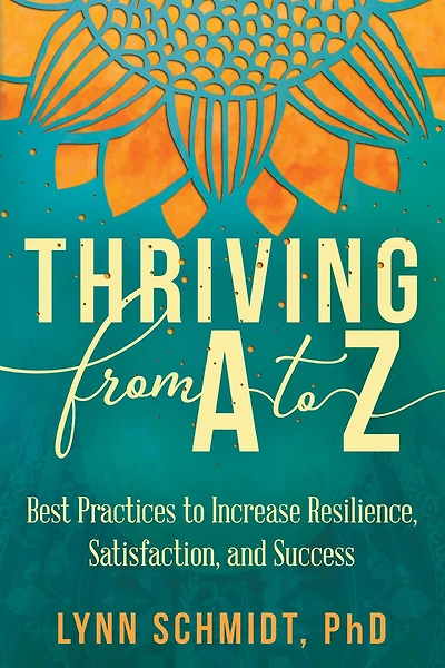 Thriving from A to Z: Best Practices to Increase Resilience, Satisfaction, and Success