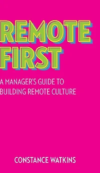 Remote First: A Manager's Guide to Building Culture