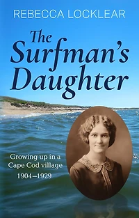 The Surfman's Daughter: Growing up in a Cape Cod village 1904-1929