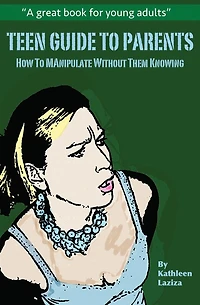 Teen Guide to Parents: How Manipulate Without Them Knowing
