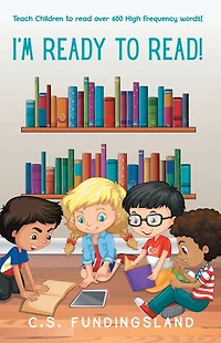 I'M READY TO READ!: Teach Children to Read over 600 High Frequency Words!