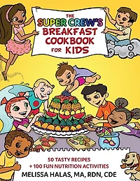 The Super Crew's Breakfast Cookbook for Kids: 50 Tasty Recipes + 100 Fun Nutrition Activities