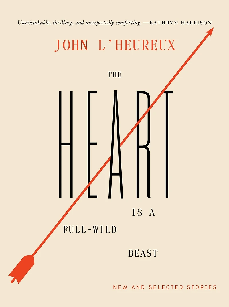 The Heart Is a Full-Wild Beast: New and Selected Stories