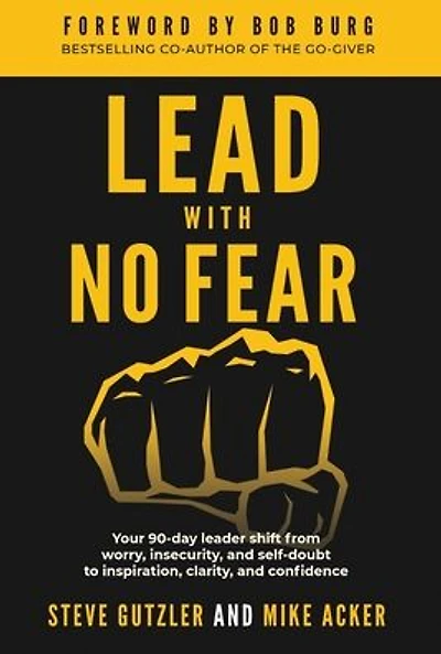 Lead With No Fear: Your 90-day leader shift from worry, insecurity, and self-doubt to inspiration, clarity, confidence