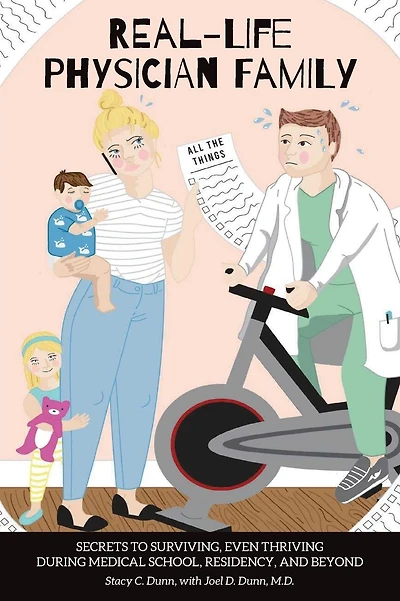 Real-Life Physician Family: Secrets to Surviving, Even Thriving During Medical School, Residency, and Beyond