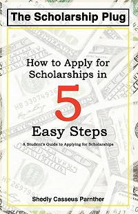 The Scholarship Plug - How to Apply for Scholarship in 5 Easy Ways by Shedly Casseus Parnther
