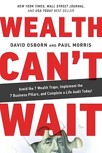 Wealth Can't Wait: Avoid the 7 Traps, Implement Business Pillars, and Complete a Life Audit Today!
