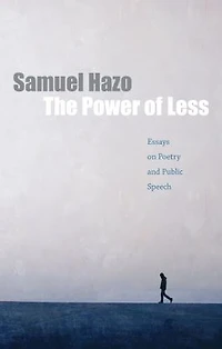 The Power of Less: Essays on Poetry and Public Speech