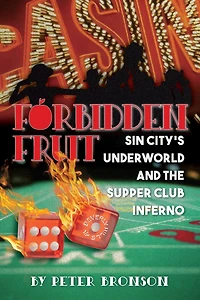 Forbidden Fruit: Sin City's Underworld and the Supper Club Inferno