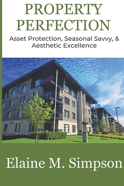 Property Perfection: Asset Protection, Seasonal Savvy, & Aesthetic Excellence