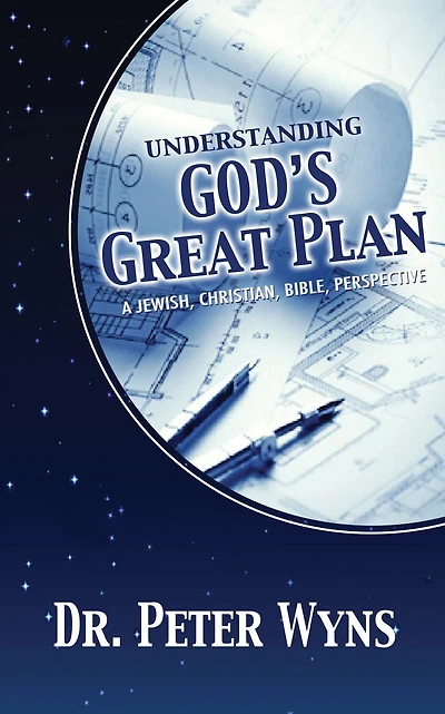 Understanding God's Great Plan: A Jewish, Christian, Bible Perspective