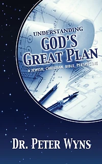 Understanding God's Great Plan: A Jewish, Christian, Bible Perspective