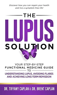 The Lupus Solution: Your Step-By-Step Functional Medicine Guide to Understanding Lupus, Avoiding Flares and Achieving Long-Term Remission