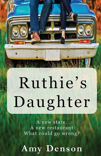 Ruthie's Daughter: A new state. A new restaurant. What can go wrong?