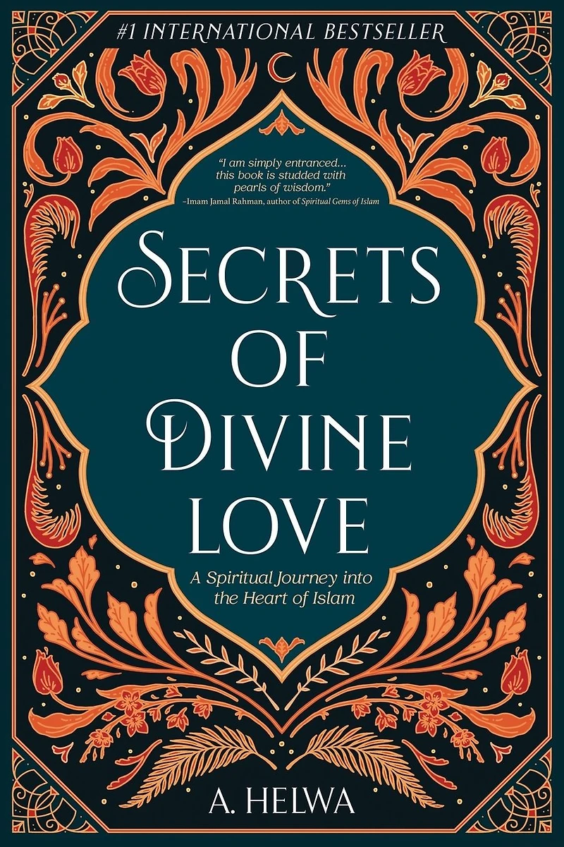 Secrets of Divine Love: A Spiritual Journey into the Heart Islam