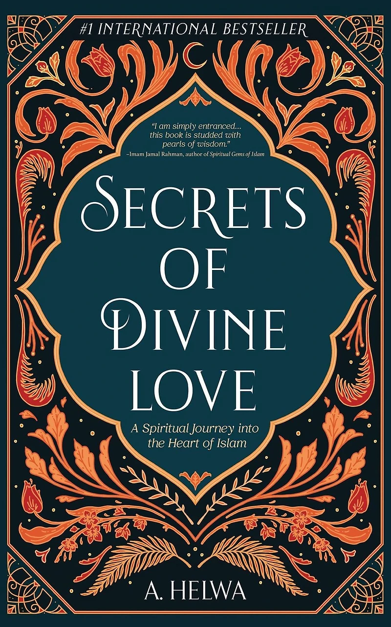 Secrets of Divine Love: A Spiritual Journey into the Heart Islam