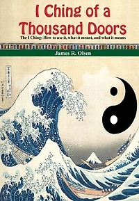 I Ching of a Thousand Doors: The I Ching: How to use it, what it meant, and what it means