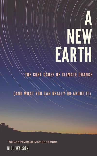 The New Earth: The Core Cause of Climate Change