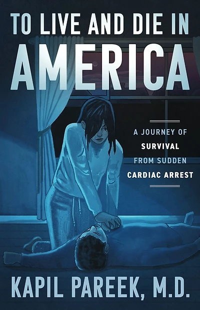 TO LIVE AND DIE IN AMERICA: A JOURNEY OF SURVIVAL FROM SUDDEN CARDIAC ARREST