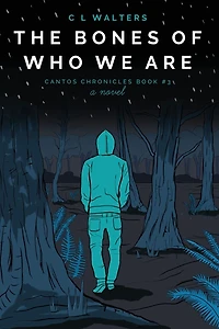 The Bones of Who We Are: Cantos Chronicles 3